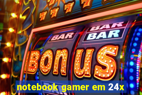 notebook gamer em 24x